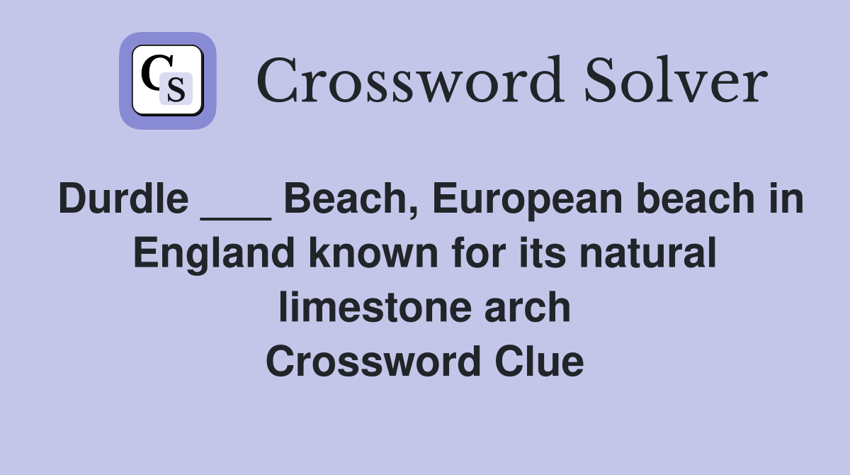 Durdle ___ Beach, European beach in England known for its natural